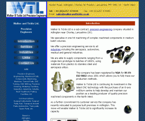 walkerandtickle.co.uk: Walker and Tickle Ltd, Precision Engineers - Lancashire UK
Precision Engineers, Lancashire (UK) - CNC Turning, CNC Milling, Precision Grinding, Assembly, Heat Treatment and Plating, Industry Components