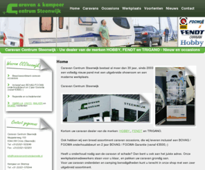 caravancentrumsteenwijk.nl: Caravan Centrum Steenwijk
CC Steenwijk. Hét adres voor nieuwe en occasion caravans. Dealer van Hobby, Fendt en Trigano. Aangesloten bij BOVAG en FOCWA