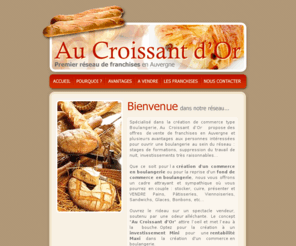 aucroissantdor.com: Au Croissant d’Or : franchise viennoiserie, création commerce boulangerie
Au Croissant d’Or est un réseau de franchises viennoiserie en Auvergne, 
		spécialisé dans la création de commerce type Boulangerie. Pour plus d'informations, rendez-vous sur www.aucroissantdor.com !