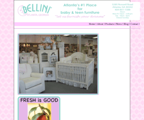belliniofatlanta.com: Bellini Baby & Teen Furniture Store - Atlanta
Bellini Baby & Teen Furniture has been serving the Atlanta area for the past 25 years specializing in the finest Baby, Juvenile, and Big Kids furniture with one of the largest displays of Baby and Big Kids products.