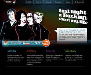dmailer-backup-software.com: Dmailer Backup – Free Backups for PCs and Macs
Quickly and easily backup all your photos, videos, music files and important documents to protect from computer crashes or other unforeseeable mishaps. 