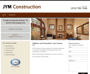 jymconstruction.com: JYM Construction | Additions and Remodelers | San Antonio, TX
JYM Construction has several years of construction experience in renovations, remodeling and specialty contractor work including acoustic ceilings. We provide the highest quality service to all of our customers.