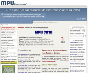 mpuconcursos.net: MPUConcursos.Net - Específico aos concursos públicos do Ministério Público da União.
Site totalmente direcionado aos concursos públicos do Ministério Público da União. Fornece exercícios, simulados, provas, downloads, apostilas, dicas, notícias sobre os concursos do MPU, novidades, etc.