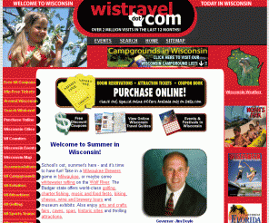 wistravel.com: Wisconsin's #1 information website for attractions in Wisconsin, Events around the State, golfing, skiing, indoor waterparks and much more. Check out our newsletter Around Wisconsin 
Wisconsin's complete Information source for attractions, events, real estate, activities in Wisconsin, skiing, fishing, rafting in Wisconsin, campgrounds in Wisconsin