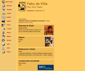 yahodeville.com: Afryka ˇ Plecak ˇ Przygoda - Yaho de Ville
Afryka na własne oczy. Wyprawy, świeże informacje z Afryki, zdjęcia, afrykańska muzyka i recenzje afrykańskich książek.