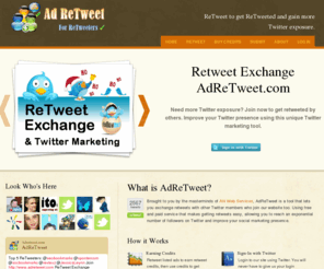 adretweet.com: Ad ReTweet - Retweet Exchange Or Buy Retweets For Twitter
Ad Retweet is place where you can exchange retweets with other twitter members. You retweet them, they retweet you.