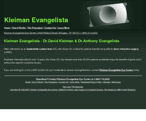 visian-kleiman-evangelista.com: Kleiman Evangelista - Dr.David Kleiman & Dr.Anthony Evangelista | Visian ICL | Implantable Collamer Lens for Lasik
Kleiman Evangelista Eye Center - Dr. David Kleiman & Dr. Anthony Evangelista introduces Visian ICL Implantable Collamer Lens by Dr. Kleiman and Dr. Evangelista for not qualify for Laser refractive surgery. Kleiman Evangelista Eye Center offer benefits of great vision without the need for corrective lenses.