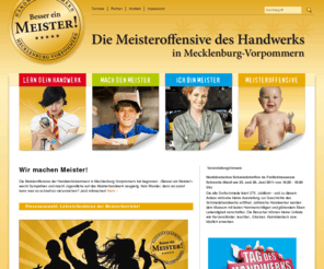 besser-ein-meister.de: Wir machen Meister!
Die Meisteroffensive der Handwerkskammern in Mecklenburg-Vorpommern fördert das Meisterhandwerk und präsentiert im Lehrstellenportal viele freie Ausbildungsplätze!