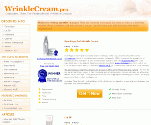 wrinklecream.pro: Wrinkle Cream Reviews & Ratings from WrinkleCream.pro
Professional wrinkle cream comparison Web site. Get reviews of the best anti-aging wrinkle creams, including eye cream, anti-wrinkle facial cream, and wrinkle prevention moisturizers.