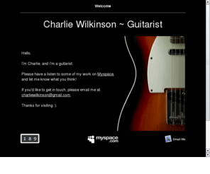 charliewilkinson.com: Charlie Wilkinson ~ Guitarist
Charlie Wilkinson ~ Electric guitar specialist based in London/Leeds. Funk, Rock, Jazz, Soul, Electro etc. etc.. Bandleader, gig fixer, arranger.