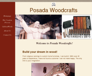 posadawoodcrafts.com: Posada WoodCrafts - Home Page
Posada WoodCrafts, your one stop site to all your woodcrafts needs!  Whether it be religious, commercial or residential, no job is too big or too small.