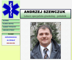 szewczuk.eu: Andrzej Szewczuk - Lekarz specjalista ginekolog -
położnik
Andrzej Szewczuk - Lekarz specjalista ginekolog - położnik