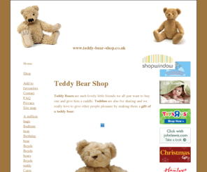 teddy-bear-shop.co.uk: Teddy Bear Shop | find a teddy bear | buy teddies | children baby gifts
teddy bear shop for christmas gifts, birthday presents, news and information on teddies