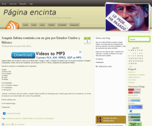 paginaencinta.com: Pagina Encinta... en el vientre de un blog trotamundos
Pagina Encinta es un sitio dedicado a las interpretaciones de las complejas letras del maestro Joaquín Sabina... ven y comparte tu opinión.