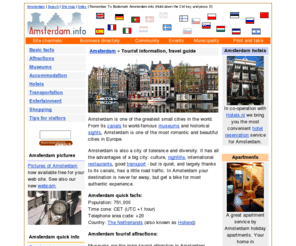 amsterdam.info: Amsterdam.info - Amsterdam hotels
Amsterdam tourist information, accommodation, hotels, apartments, hostels, airport information, coffeeshops and red light district.