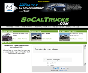 southerncaliforniatrucks.com: Socaltrucks.com - Lifted Truck Information
The only lifted truck magazine and website focused on helping the reader lift their truck to look like a big, stylish Southern California Truck.  