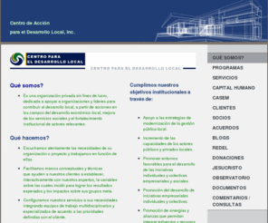 cadel.org: Centro de Acción para el Desarrollo Local, Inc. -
Qué Somos?Somos una organización privada sin fines de lucro, dedicada a apoyar a organizaciones y líderes para contribuir al desarrollo local, a partir de acciones en los campos del desarrollo económico local, mejora de los servicios sociales y el fortalec