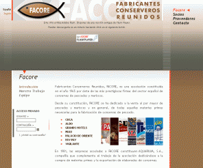 facore.com: Fabricantes Conserveras Conservas Galicia - FACORE
FACORE: La asociación más importante de fabricantes de conservas de Galicia. Las conserveras asociadas y sus marcas son Alfageme, Albo, Pay-pay, miau, tp-h, thenaisie provote, Conservas Cerqueira, Conservas Antonio Alonso, Pita hermanos, Cerqueira... .