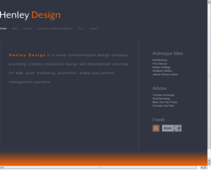 henleydesign.com: Henley Design Inc.
Henley Design is a visual communication design company, providimg interactive design and development services for all media. Specializing in web design, content management solutions, software development, web applicatons,Archetype Web Management Systems, print, marketing, promotion and interactive media.
