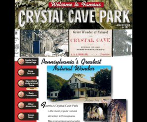 crystalcavepa.com: Crystal Cave Pennsylvania - most popular natural attraction in Pennsylvania - www.crystalcavepa.com -
Pennsylvania's Greatest Natural Wonder Crystal Cave Park.
Visit Famous Crystal Cave Park, the most popular natural attraction in Pennsylvania. 
This great underground wonder, located in the heart of Pennsylvania Dutch country near Kutztown, Crystal Cave has seen Millions of Visitors since discovery in 1871.