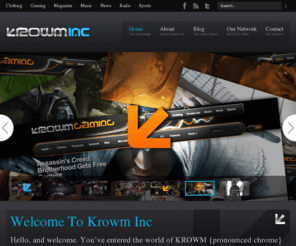 krowm.com: Krowm Inc.
KROWM INC. empire’s as a multi-brand, powered as an umbrella corporation, housing a number of different entertainment companies; Clothing, Sports, Music, Gaming & News.