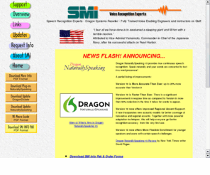 dictate.com: Software Maintenance, Inc.- NaturallySpeaking and DragonDictate Premier Dealer - Voice
Recognition Experts
The Voice Recognition Experts. NaturallySpeaking and DragonDictate Premier Dealer. Dragon Certified Voice Enabling Engineers and Instructors are ready to assist you!