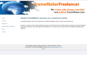 framemakerfreelancer.com: FrameMakerFreelancer - FrameMaker services on a freelance basis
FrameMakerFreelancers offers services within the area of Adobe FrameMaker and the Technical Communication Suite