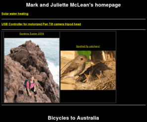 mark-ju.net: Mark McLean and Juliette McLean's homepage - UK to Australia by bicycle
Mark and Juliette McLean's journey by bicycle from the UK to Australia, via Europe, Russia, Mongolia, China and SE Asia.