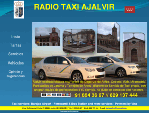 taxisajalvir.es: RADIO TAXI AJALVIR - Servicio de taxis
RADIO TAXI AJALVIR - Servicio de taxis en Ajalvir muy cerca de Daganzo de Arriba, Cobea, (Urb. Miramadrid) Paracuellos de Jarama y Torrejn de Ardoz 