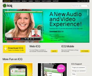helpericq.com: ICQ.com - Download ICQ 7.4 - the new ICQ version
Welcome to ICQ, the Instant Messenger! Download the new ICQ 7.4 with the new messaging history tool, download ICQ Mobile and play online games.