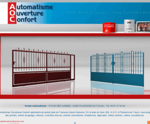 portail-automatisme.com: portail toulouse haute garonne porte de garage cloture controle acces portail automatise interphone 31
 Automatismes Ouvertures Confort spécialiste du portail près de Toulouse (Haute Garonne, 31) vous propose portails, portes de garage, clôtures, contrôles d'accès, portails automatisés, interphones.