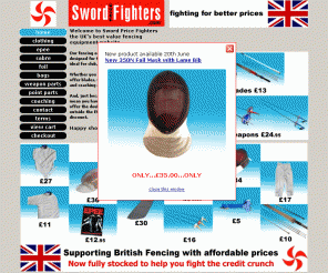 swordpricefighters.com: For the cheapest fencing equipment, inc; foils, sabres and epees in the UK
The best UK value fencing equipment website. Whether you fence epee, sabre or foil we offer blades, weapons, fencing bags, clothing and coaching equipment at great prices.