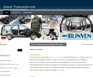 blindadosvenezuela.com: Armor Venezuela.com
Armor Venezuela. Blindaje de carros y de todo tipo de vehículos terrestres, marítimos y aéreos. Productos de blindaje como vidrios blindados, chlaecos antibalas, blindaje de helicopteros, blindaje de barcos, blindaje de locomotoras, blindaje de casas, blindaje de nivel superior y blindaje de ruedas.