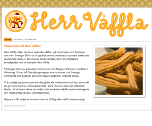 herrvaffla.com: Herr Vffla
Herr Vffla r ett nystartat fretag som inriktar sig p att slja Churros - spanska vfflor.