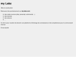 my-labz.com: my Labz
Mise à disposition gratuite de ressources, de codes sources d'astuce et de tutoriel.