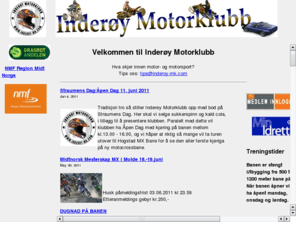 inderoy-mk.com: Velkommen til Inderøy Motorklubb
Velkommen til Inderøy Motorklubb. Her finner du klubbstoff, debatt grupper og gratis annonsemuligheter for kjøp/salg/utleie av ATV, bil, båt, caravan, snøscooter, motorsykkel, moped, traktor og diverse annet. Bruk sidene flittig, de er til for deg