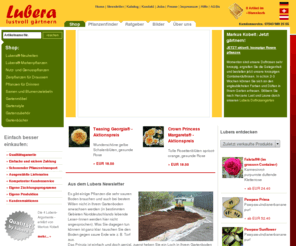 lubera.com: Lubera - Der Pflanzen- und Gartenversand fürs lustvolle Gärtnern
Die grösste Auswahl an Pflanzen, Obstbäumen, Beerenpflanzen, Rosen, Bambus, Bodendeckerpflanzen, Kletterpflanzen, Kräutern, Stauden, Bäumen, Sträuchern, Heckenpflanzen, Bonsais, Blumen, Sämereien, Blumenzwiebeln, Gemüse,  Kakteen, Beet- und Balkonpflanzen, Zimmerpflanzen, Gartenbüchern, Gartenartikeln, Gartenmöbeln, Gartendekoration, Gartenpavillons. Mit integriertem Ratgeber, Fotocommunity und vielen hilfreichen Videos.