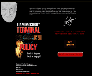 thrillerpublications.com: Terminal Policy: A Thriller by Liam McCurry
If you thrive on intrigue, romance, gorgeous females, torture, death, green chile, Irish whiskey...and so much more...read Liam McCurry's TERMINAL POLICY. 