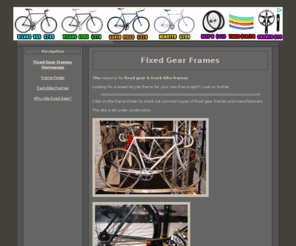 fixedgearframes.com: Fixed Gear & Track Bike Frames
Fixed Gear Frames- THE Resource for your new fixie or track bike project.