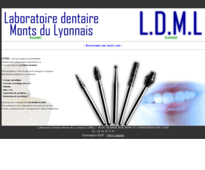 laboratoiredentaire-desmontslyonnais.com: LDML : LABORATOIRE DENTAIRE MONTS DU LYONNAIS
Bienvenue chez LDML, laboratoire de prothèse dentaire des monts du lyonnais. Notre laboratoire est spécialisé dans la fabrication ou la modification de prothèses dentaires.