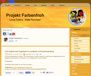 projekt-farbenfroh.de: 
Wir sind die Jugendlichen vom Projekt Farbenfroh!
Als Gruppe engagieren wir uns aktiv gegen soziale Ungleichheiten, Faschismus, Rechtsextremismus, Unterdrückung und Gewalt in Hildesheim.