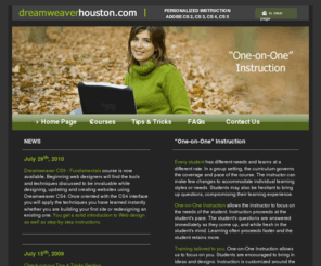 dreamweaverhouston.com: Dreaweaver CS2, CS3, and CS4 Training in the Houston Area. One-on-One instruction. $999
