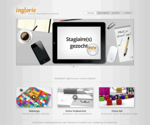 inglorie.com: Webdesign - Online Vindbaarheid - Online Ads | Inglorie  - 010 4768694
Maak je zichtbaar op het web met Inglorie Webdesign, Online Vindbaarheid en Online Ads!