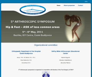 arthroscopy-symposium.cz: 5th Arthroscopic Symposium
Arthro Symposium 2011 in České Budějovice, the fifth gathering of arthroscopic surgeons from Czech Republic.