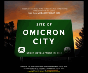 omicroncity.com: Omicron City
A place has been found in the endless reaches of the Internet for refugees from The Scene. Here they will build OMICRON CITY.