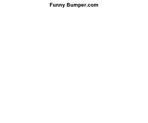 funny-bumper.com: Funny Bumper Stickers
Fun stickers