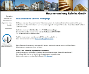 reimitz.net: Hausverwaltung Reimitz GmbH, Schwieberdingen - Wir verwalten auch Ihr Eigentum!
Die Hausverwaltung Reimitz in Schwieberdingen verwaltet auch Ihr Wohnungseigentum! Aktuell betreuen wir Eigentümergemeinschaften mit 12 bis 69 Eigentumseinheiten in Stuttgart, in den Landkreisen Ludwigsburg, Böblingen, Esslingen sowie dem Enzkreis. Unser Unternehmen ist Mitglied im Verband der Immobilienverwalter Baden-Württemberg e. V.