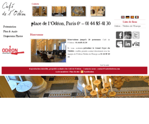 cafedelodeon.com: Bienvenue au Café de L'odéon - Café, Salon de Thé, Espaces Conférences & Restaurant
Le café de l'Odéon vous accueille depuis juillet 2009 dans le superbe écrin du théâtre éponyme. Toute l'équipe du Café vous souhaite la bienvenue en vous accueillant dans son restaurant ou s...