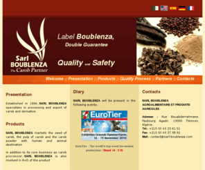 carob-powder.net: SARL BOUBLENZA - FOOD AND AGRICULTURAL PRODUCTS
SARL BOUBLENZA is specialized in the transformation and the export of the by-products of the carob by marketing the seed of carob, the pulp of carob and the carob powder with human and animal destination