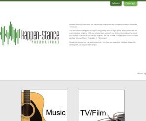 happenstanceproductions.com: Happenstance Productions
Happenstance Productions offers audio production, recording and mixing services for music, film, and TV as well as live recording and surround sound mixing. In short we do audio for music, film and TV. We are here for the production and creative development of committed artists and clients to take their dreams and 'make it happen.'